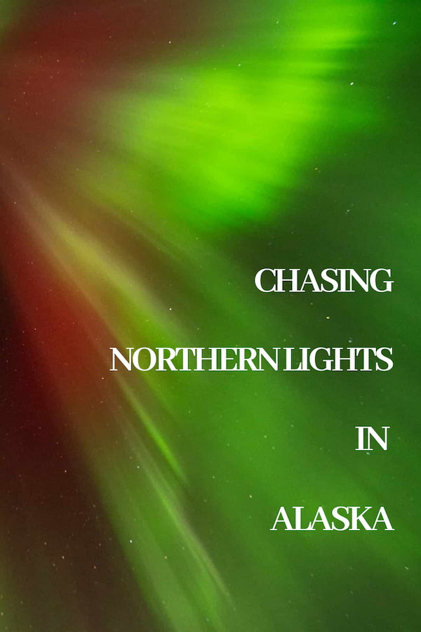 Chasing The Northern Lights Chasing Northern Lights In Alaska